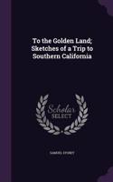 To the Golden Land; Sketches of a Trip to Southern California