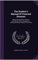 The Student's Manual Of Venereal Diseases: Being The University Lectures Delivered At Charity Hospital, B.i., During The Winter Session Of 1879-'80(English)