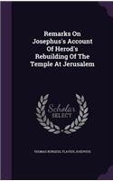 Remarks On Josephus's Account Of Herod's Rebuilding Of The Temple At Jerusalem