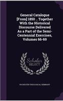 General Catalogue [From] 1850 .. Together with the Historical Discourse Delivered as a Part of the Semi-Centennial Exercises, Volumes 66-69