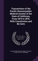 Transactions of the Pacific Homoeopathic Medical Society of the State of California, from 1874 to 1876, with Constitution and By-Laws