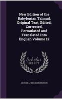 New Edition of the Babylonian Talmud; Original Text, Edited, Corrected, Formulated and Translated Into English Volume 12