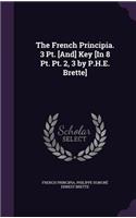 The French Principia. 3 Pt. [And] Key [In 8 Pt. Pt. 2, 3 by P.H.E. Brette]