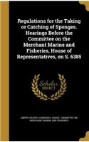 Regulations for the Taking or Catching of Sponges. Hearings Before the Committee on the Merchant Marine and Fisheries, House of Representatives, on S. 6385