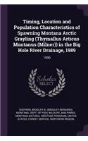 Timing, Location and Population Characteristics of Spawning Montana Arctic Grayling (Thymallus Articus Montanus (Milner)) in the Big Hole River Drainage, 1989: 1990