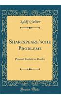 Shakespearesche Probleme: Plan und Einheit im Hamlet (Classic Reprint)