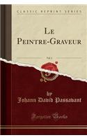 Le Peintre-Graveur, Vol. 1 (Classic Reprint)