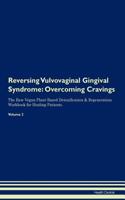 Reversing Vulvovaginal Gingival Syndrome: Overcoming Cravings the Raw Vegan Plant-Based Detoxification & Regeneration Workbook for Healing Patients. Volume 3