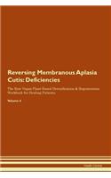 Reversing Membranous Aplasia Cutis: Deficiencies The Raw Vegan Plant-Based Detoxification & Regeneration Workbook for Healing Patients. Volume 4