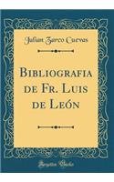 Bibliografia de Fr. Luis de LeÃ³n (Classic Reprint)