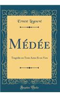 MÃ©dÃ©e: TragÃ©die En Trois Actes Et En Vers (Classic Reprint)