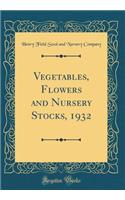 Vegetables, Flowers and Nursery Stocks, 1932 (Classic Reprint)