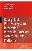 Retargetable Processor System Integration Into Multi-Processor System-On-Chip Platforms