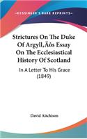 Strictures On The Duke Of Argyll's Essay On The Ecclesiastical History Of Scotland