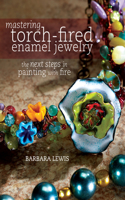 Mastering Torch-Fired Enamel Jewelry: The Next Steps in Painting with Fire(English)