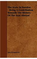 The Scots In Sweden - Being A Contribution Towards The History Of The Scot Abroad