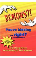 DEMONS?! You're kidding ... right?