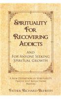 Spirituality for Recovering Addicts: And For Anyone Seeking Spiritual Growth