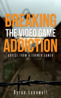 Breaking the Video Game Addiction: Advice from a former gamer(English)