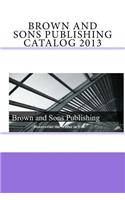 Brown and Sons Publishing Catalog 2013