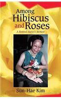 Among Hibiscus and Roses