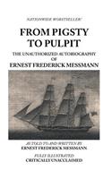 From Pigsty to Pulpit: The Unauthorized Autobiography of Ernest Frederick Messmann(English)