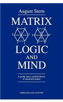 Matrix Logic and Mind: A Probe Into a Unified Theory of Mind and Matter