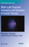 Multi-Scale Structure Formation and Dynamics in Cosmic Plasmas