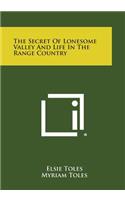 Secret of Lonesome Valley and Life in the Range Country