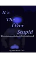 It's The Liver Stupid