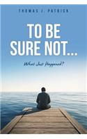 To Be Sure Not...: (English)
