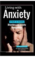 Living With Anxiety: A Book on Anxiety Disorders and Anxiety Management