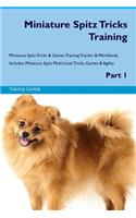 Miniature Spitz Tricks Training Miniature Spitz Tricks & Games Training Tracker & Workbook. Includes: Miniature Spitz Multi-Level Tricks, Games & Agility. Part 1: Miniature Spitz Multi-Level Tricks, Games & Agility. Part 1