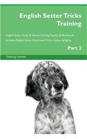 English Setter Tricks Training English Setter Tricks & Games Training Tracker & Workbook. Includes: English Setter Multi-Level Tricks, Games & Agility. Part 2