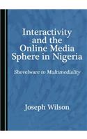 Interactivity and the Online Media Sphere in Nigeria: Shovelware to Multimediality