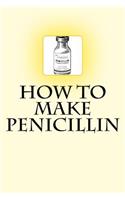 How to Make Penicillin