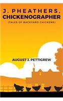 J. Pheathers, Chickenographer (Tales of Backyard Chickens)