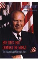 895 Days That Changed The World – The presidency of Gerald R. Ford