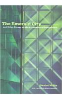 The Emerald City: And Other Essays on the Architectural Imagination