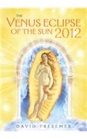 Venus Eclipse of the Sun 2012: A Rare Celestial Event: Going to the Heart of Technology