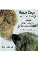Brave Dogs, Gentle Dogs/Perros Guardianes, Perros Valientes: How They Guard Sheep/Como Pastorean Las Ovejas