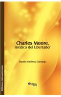 Charles Moore, Medico del Libertador