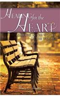 Healing for the Heart... A Guide for Survival in the World of the Widow