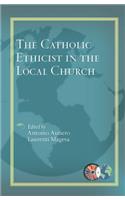 The Catholic Ethicist in the Local Church