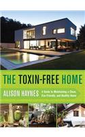 The Toxin-Free Home: A Guide to Maintaining a Clean, Eco-Friendly, and Healthy Home