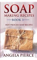 Soap Making Recipes Book 3: Hot Process Soap Recipes