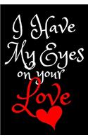 I Have My Eyes on Your Love
