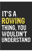 It's A ROWING Thing, You Wouldn't Understand Gift for ROWING Lover, ROWING Life is Good Notebook a Beautiful