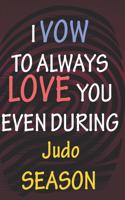I VOW TO ALWAYS LOVE YOU EVEN DURING Judo SEASON: / Perfect As A valentine's Day Gift Or Love Gift For Boyfriend-Girlfriend-Wife-Husband-Fiance-Long Relationship Quiz
