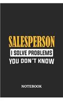 Salesperson I Solve Problems You Don't Know Notebook